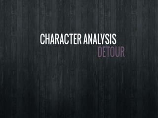 Detour Character Analysis