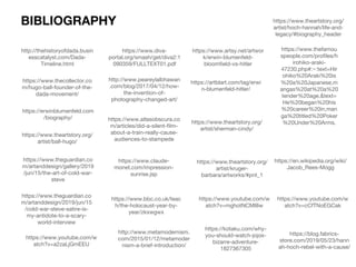 BIBLIOGRAPHY
http://thehistoryofdada.busin
esscatalyst.com/Dada-
Timeline.html
https://www.thecollector.co
m/hugo-ball-founder-of-the-
dada-movement/
https://erwinblumenfeld.com
/biography/
https://www.theartstory.org/
artist/ball-hugo/
https://www.theguardian.co
m/artanddesign/gallery/2019
/jun/15/the-art-of-cold-war-
steve
https://www.theguardian.co
m/artanddesign/2019/jun/15
/cold-war-steve-satire-is-
my-antidote-to-a-scary-
world-interview
https://www.diva-
portal.org/smash/get/diva2:1
090359/FULLTEXT01.pdf
http://www.peareylalbhawan
.com/blog/2017/04/12/how-
the-invention-of-
photography-changed-art/
https://www.atlasobscura.co
m/articles/did-a-silent-film-
about-a-train-really-cause-
audiences-to-stampede
https://www.claude-
monet.com/impression-
sunrise.jsp
https://www.bbc.co.uk/teac
h/the-holocaust-year-by-
year/zkxwgwx
https://www.artsy.net/artwor
k/erwin-blumenfeld-
bloomfield-vs-hitler
https://artblart.com/tag/erwi
n-blumenfeld-hitler/
https://www.theartstory.org/
artist/sherman-cindy/
https://www.theartstory.org/
artist/kruger-
barbara/artworks/#pnt_1
https://www.youtube.com/w
atch?v=mghotNCMI8w
https://kotaku.com/why-
you-should-watch-jojos-
bizarre-adventure-
1827367305
http://www.metamodernism.
com/2015/01/12/metamoder
nism-a-brief-introduction/
https://www.thefamou
speople.com/profiles/h
irohiko-araki-
47230.php#:~:text=Hir
ohiko%20Araki%20is
%20a%20Japanese,m
angas%20at%20a%20
tender%20age.&text=
He%20began%20his
%20career%20in,man
ga%20titled%20Poker
%20Under%20Arms.
https://www.youtube.com/w
atch?v=a2zaLjGmEEU
https://en.wikipedia.org/wiki/
Jacob_Rees-Mogg
https://www.youtube.com/w
atch?v=cCfTNoEGCak
https://blog.fabrics-
store.com/2019/05/23/hann
ah-hoch-rebel-with-a-cause/
https://www.theartstory.org/
artist/hoch-hannah/life-and-
legacy/#biography_header
 