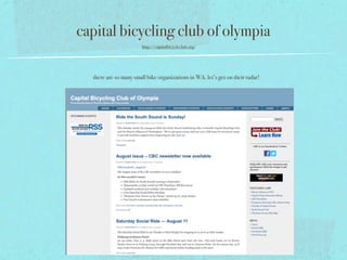 capital bicycling club of olympia
                        http://capitalbicycleclub.org/




  there are so many small bike organizations in WA. let’s get on their radar!
 