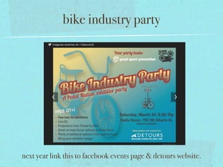 bike industry party




next year link this to facebook events page & detours website.
 