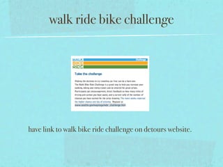 walk ride bike challenge




have link to walk bike ride challenge on detours website.
 