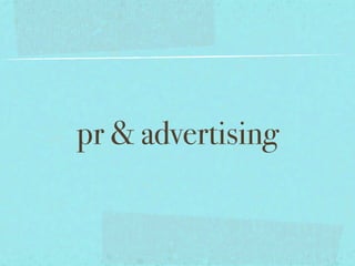 pr & advertising
 