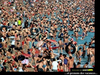 … et prenons des vacances... 