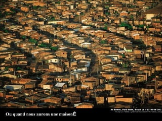 Ou quand nous aurons une maison … 