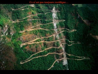 Ce n’est pas toujours rectiligne… 