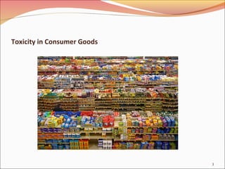 Toxicity in Consumer Goods
3
 