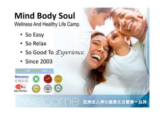 Mind Body Soul 
Wellness And Healthy Life Camp.
  •  So Easy 
  •  So Relax 
  •  So Good To Experience. 
  •  Since 2003 


       




                                   
 