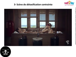 ©2015SpotPinkTousdroitsréservés.Diffusion&reproductioninterditessansaccordpréalable.
3- Scène de détoxification contrainte
 