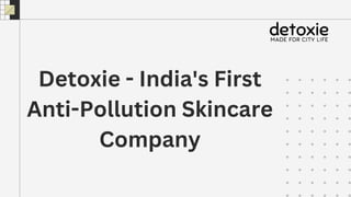 Detoxie - India's First
Anti-Pollution Skincare
Company
 