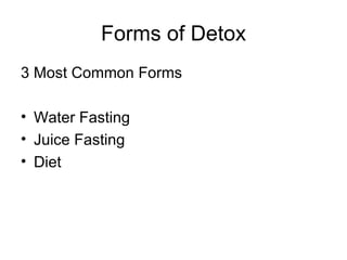Forms of Detox 3 Most Common Forms Water Fasting Juice Fasting Diet 