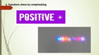 6. Transform stress by emphasizing6. Transform stress by emphasizing
 