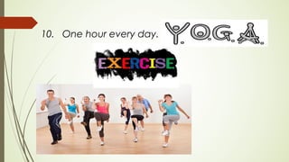 10. One hour every day.
 