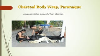 using charcoal as a powerful toxin absorber.
Charcoal Body Wrap, ParanaqueCharcoal Body Wrap, Paranaque
 