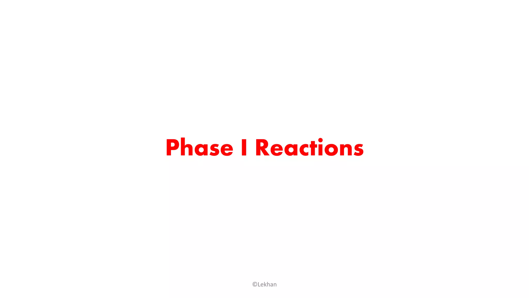 Phase I Reactions
©Lekhan
 