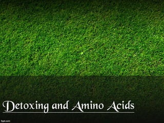 Detoxing and Amino Acids
 