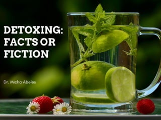Detoxing: Facts or Fiction