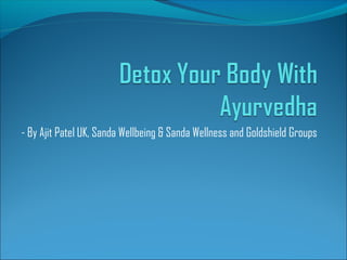- By Ajit Patel UK, Sanda Wellbeing & Sanda Wellness and Goldshield Groups
 