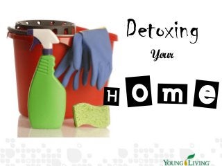 Detoxing
Your
Home
 