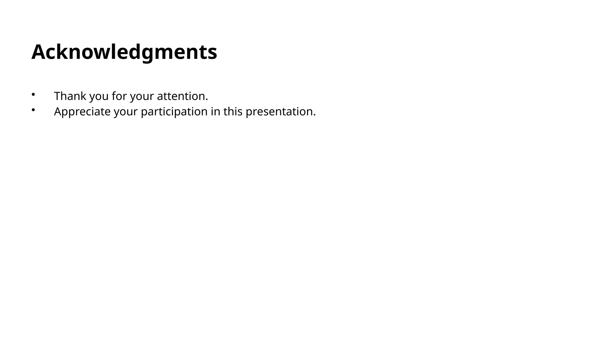 Acknowledgments
• Thank you for your attention.
• Appreciate your participation in this presentation.
 