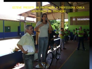 ESTEVE PRESETE NA PREMIAÇÃO A PROFESSORA CARLA
            SECRETARIA DE EDUCAÇÃO
 