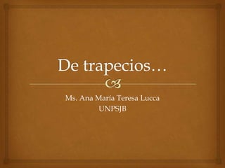 Ms. Ana María Teresa Lucca
UNPSJB
 