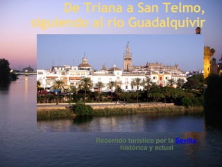 De Triana a San Telmo, siguiendo al río Guadalquivir Recorrido turístico por la  Sevilla  histórica y actual 