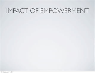 IMPACT OF EMPOWERMENT




Monday, January 3, 2011
 