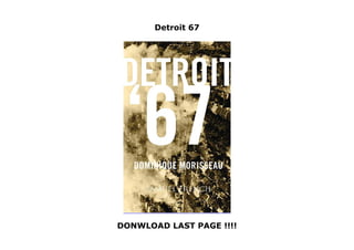 Detroit 67
DONWLOAD LAST PAGE !!!!
Detroit 67
 
