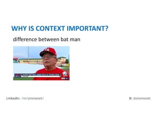 difference between bat man
WHY IS CONTEXT IMPORTANT?
X: @simmonet
LinkedIn: /in/simmonet/
 