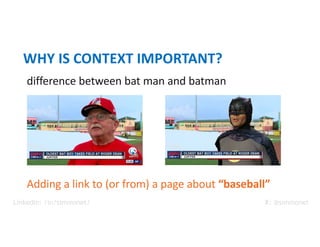 difference between bat man and batman
Adding a link to (or from) a page about “baseball”
WHY IS CONTEXT IMPORTANT?
X: @simmonet
LinkedIn: /in/simmonet/
 