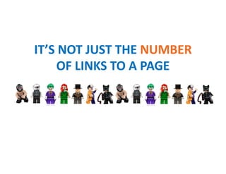 IT’S NOT JUST THE NUMBER
OF LINKS TO A PAGE
 
