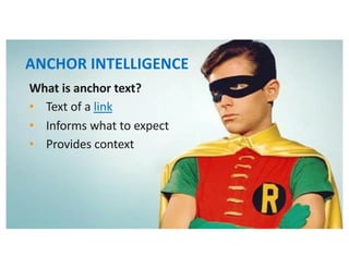 What is anchor text?
• Text of a link
• Informs what to expect
• Provides context
ANCHOR INTELLIGENCE
 