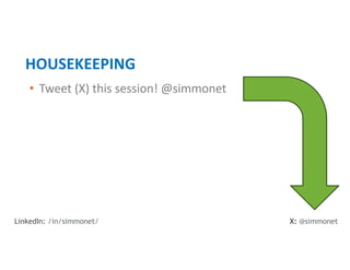 • Tweet (X) this session! @simmonet
HOUSEKEEPING
X: @simmonet
LinkedIn: /in/simmonet/
 
