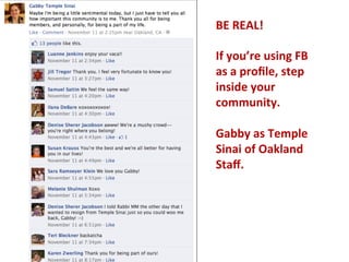 BE
REAL!
If
you’re
using
FB
as
a
profile,
step
inside
your
community.
Gabby
as
Temple
Sinai
of
Oakland
Staff.