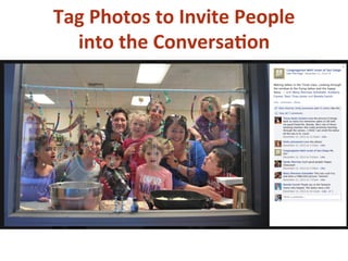 Tag
Photos
to
Invite
People
into
the
Conversa*on