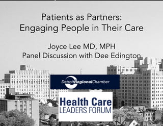 Patients as Partners:
Engaging People in Their Care
Joyce Lee MD, MPH
Panel Discussion with Dee Edington
 
