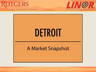 DETROIT
A Market Snapshot
 