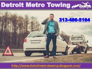 http://www.detroitmetrotowing.blogspot.com/
Detroit Metro Towing
313-486-5164
 