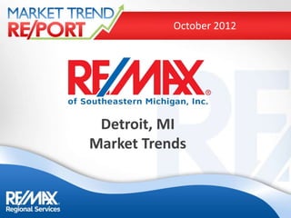 October 2012




 Detroit, MI
Market Trends
 