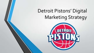 Detroit Pistons’ Digital
Marketing Strategy
 