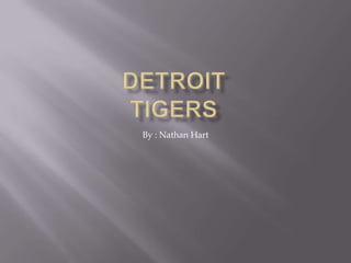 Detroittigers By : Nathan Hart 