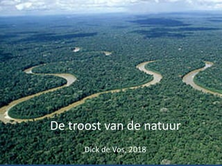 De	troost	van	de	natuur
Dick	de	Vos,	2018
 