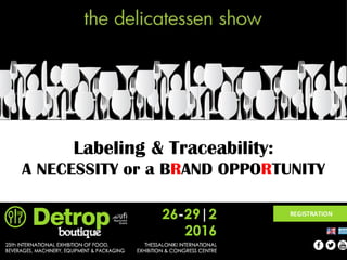 Labeling & Traceability:
A NECESSITY or a BRAND OPPORTUNITY
 