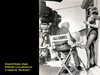 Howard Hawks, Angie Dickinson y sus piernas en el rodaje de “Río Bravo”. 