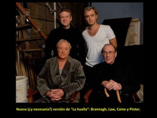 Nueva (¿y necesaria?) versión de “La huella”: Brannagh, Law, Caine y Pinter. 