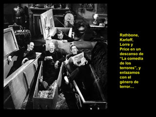 Rathbone, Karloff, Lorre y Price en un descanso de “La comedia de los terrores”, y enlazamos con el género de terror… 