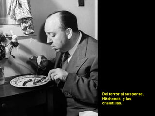Del terror al suspense, Hitchcock  y las chuletillas. 