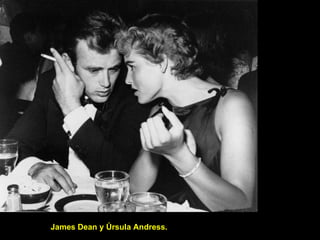 James Dean y Úrsula Andress. 