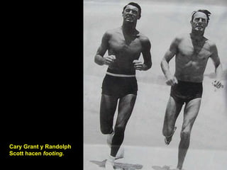 Cary Grant y Randolph Scott hacen  footing. 