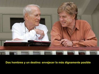 Dos hombres y un destino: envejecer lo más dignamente posible 